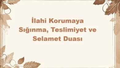 İlahi Korumaya Sığın Teslimiyet ve Selamet Duası