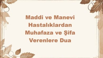Maddi Manevi Hastalıklardan Muhafaza ve Şifa Verenlere Dua